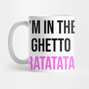 I'm In The Ghetto Ratatata - TikTok Reference Mug